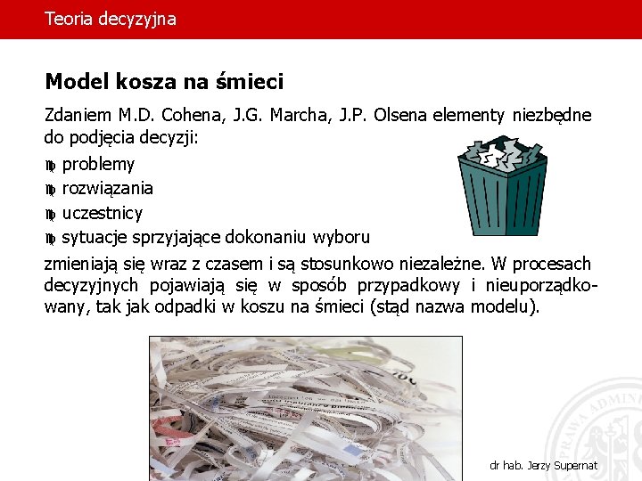 Teoria decyzyjna Model kosza na śmieci Zdaniem M. D. Cohena, J. G. Marcha, J.