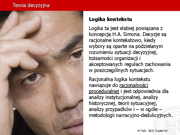 Teoria decyzyjna Logika kontekstu Logika ta jest słabiej powiązana z koncepcją H. A. Simona.