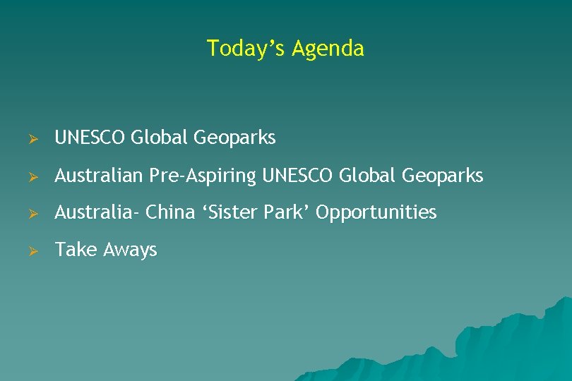 Today’s Agenda Ø UNESCO Global Geoparks Ø Australian Pre-Aspiring UNESCO Global Geoparks Ø Australia-