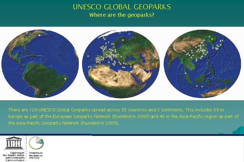 UNESCO GLOBAL GEOPARKS Where are the geoparks? There are 120 UNESCO Global Geoparks spread