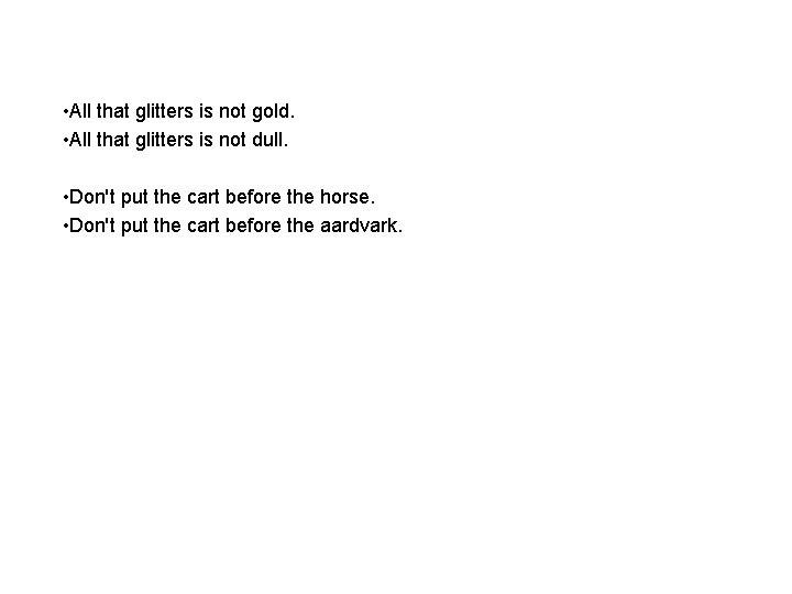  • All that glitters is not gold. • All that glitters is not