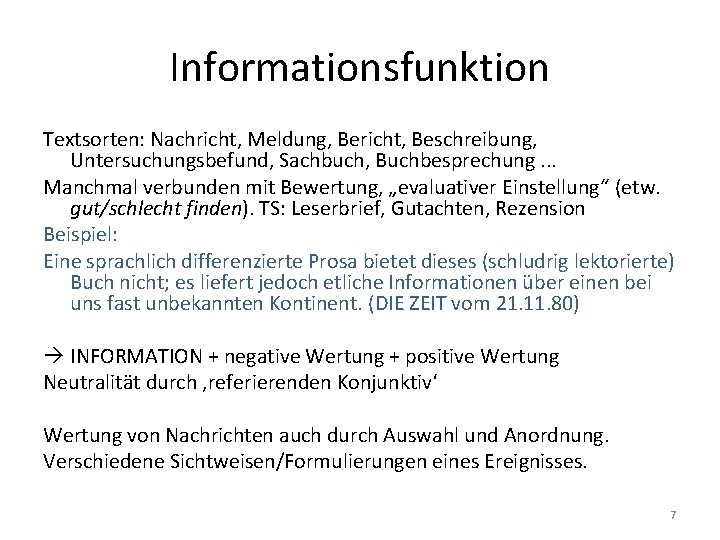 Informationsfunktion Textsorten: Nachricht, Meldung, Bericht, Beschreibung, Untersuchungsbefund, Sachbuch, Buchbesprechung. . . Manchmal verbunden mit