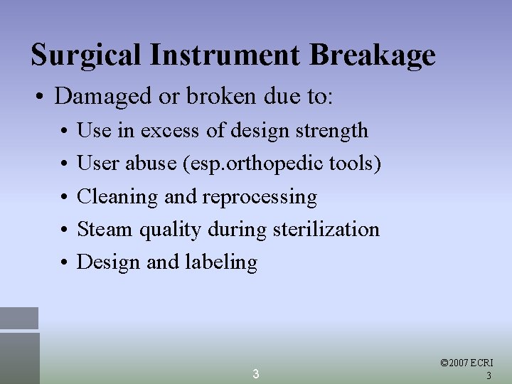 Surgical Instrument Breakage • Damaged or broken due to: • • • Use in