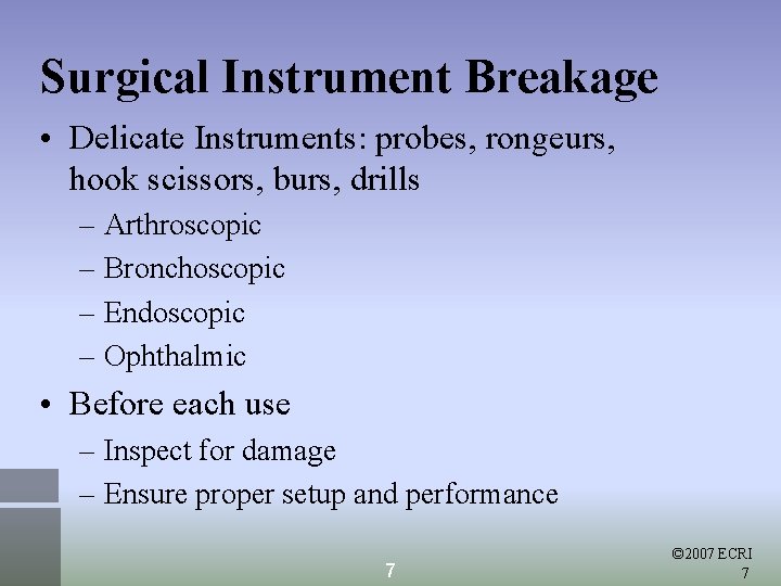 Surgical Instrument Breakage • Delicate Instruments: probes, rongeurs, hook scissors, burs, drills – Arthroscopic