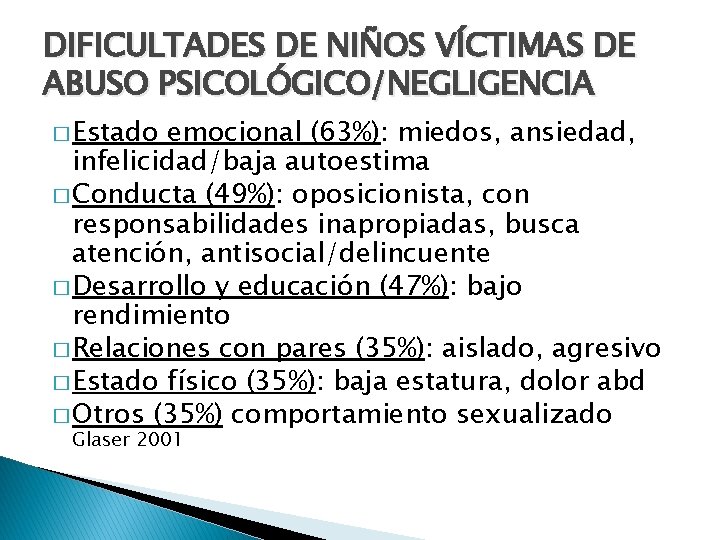 DIFICULTADES DE NIÑOS VÍCTIMAS DE ABUSO PSICOLÓGICO/NEGLIGENCIA � Estado emocional (63%): miedos, ansiedad, infelicidad/baja