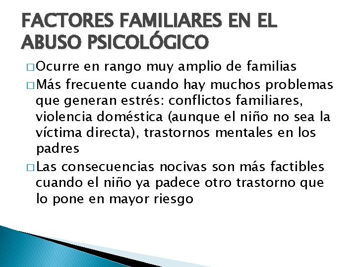 FACTORES FAMILIARES EN EL ABUSO PSICOLÓGICO � Ocurre en rango muy amplio de familias