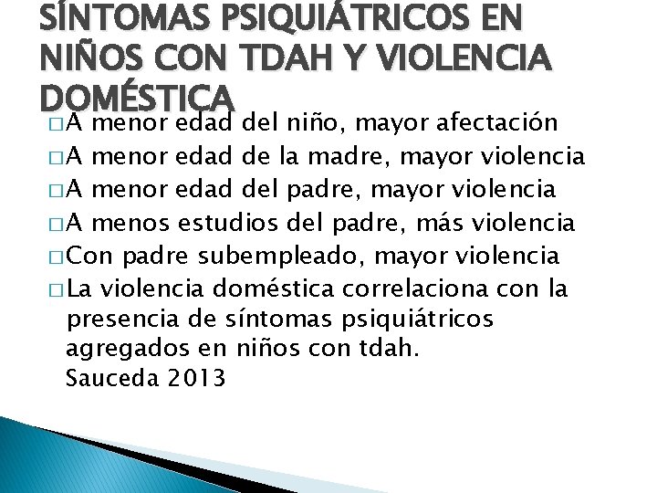 SÍNTOMAS PSIQUIÁTRICOS EN NIÑOS CON TDAH Y VIOLENCIA DOMÉSTICA �A menor edad del niño,