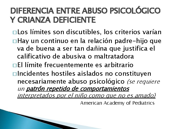 DIFERENCIA ENTRE ABUSO PSICOLÓGICO Y CRIANZA DEFICIENTE � Los límites son discutibles, los criterios