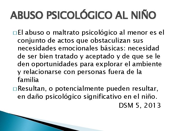 ABUSO PSICOLÓGICO AL NIÑO � El abuso o maltrato psicológico al menor es el