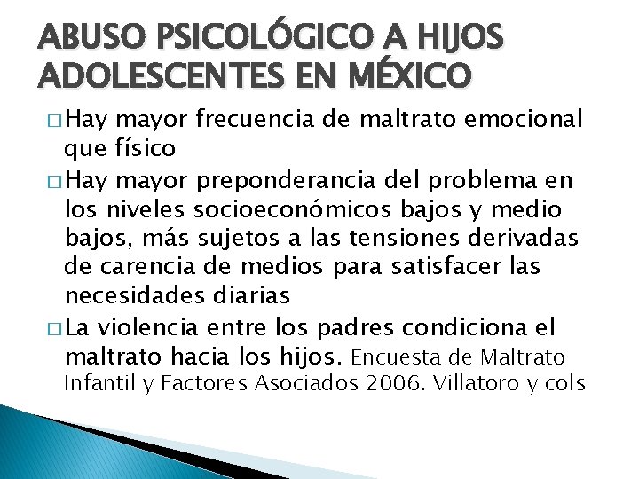 ABUSO PSICOLÓGICO A HIJOS ADOLESCENTES EN MÉXICO � Hay mayor frecuencia de maltrato emocional