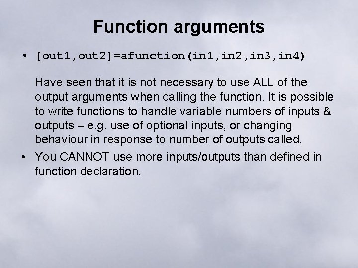 Function arguments • [out 1, out 2]=afunction(in 1, in 2, in 3, in 4)