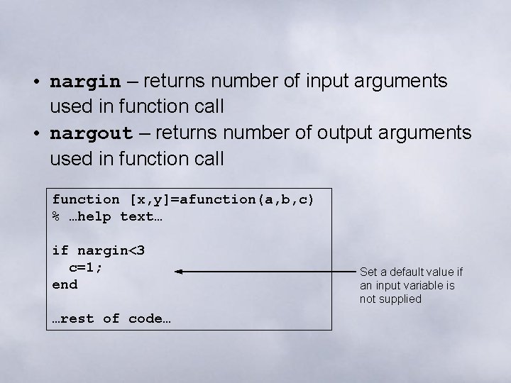  • nargin – returns number of input arguments used in function call •