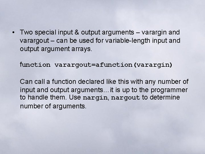  • Two special input & output arguments – varargin and varargout – can