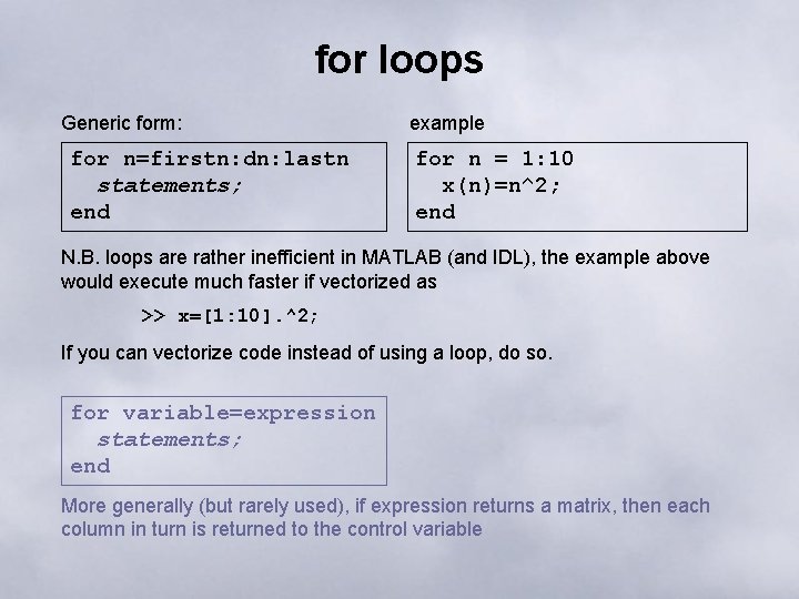 for loops Generic form: for n=firstn: dn: lastn statements; end example for n =