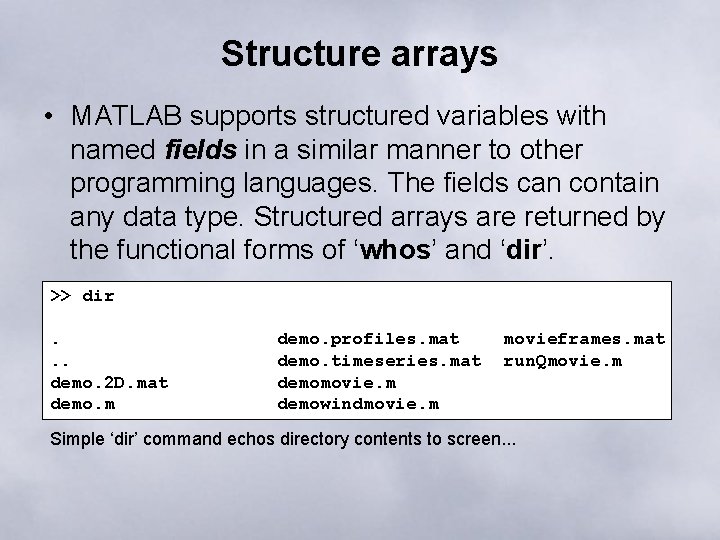 Structure arrays • MATLAB supports structured variables with named fields in a similar manner