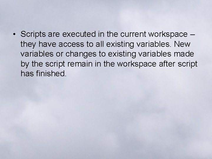  • Scripts are executed in the current workspace – they have access to