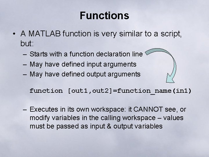 Functions • A MATLAB function is very similar to a script, but: – Starts