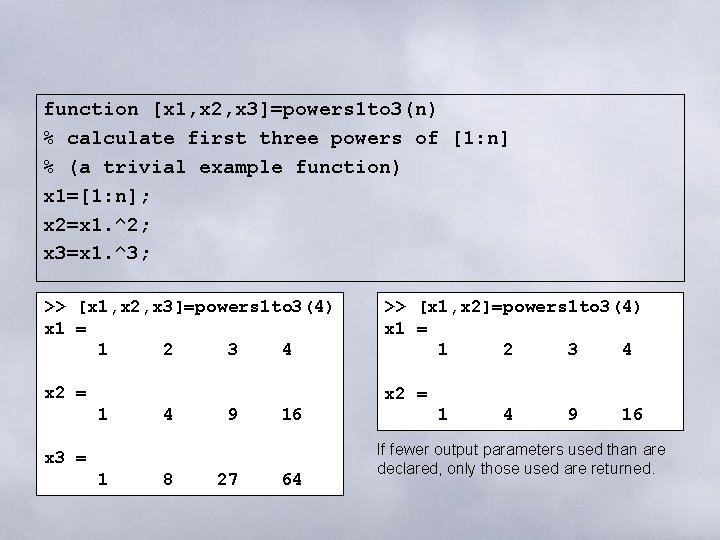 function [x 1, x 2, x 3]=powers 1 to 3(n) % calculate first three