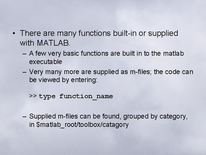  • There are many functions built-in or supplied with MATLAB. – A few