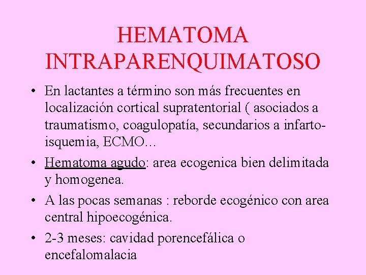 HEMATOMA INTRAPARENQUIMATOSO • En lactantes a término son más frecuentes en localización cortical supratentorial