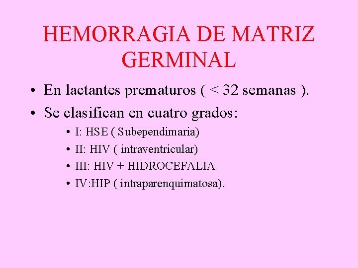 HEMORRAGIA DE MATRIZ GERMINAL • En lactantes prematuros ( < 32 semanas ). •