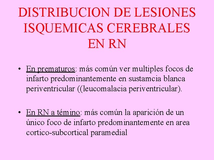 DISTRIBUCION DE LESIONES ISQUEMICAS CEREBRALES EN RN • En prematuros: más común ver multiples