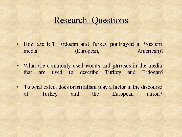 Research Questions • How are R. T. Erdogan and Turkey portrayed in Western media