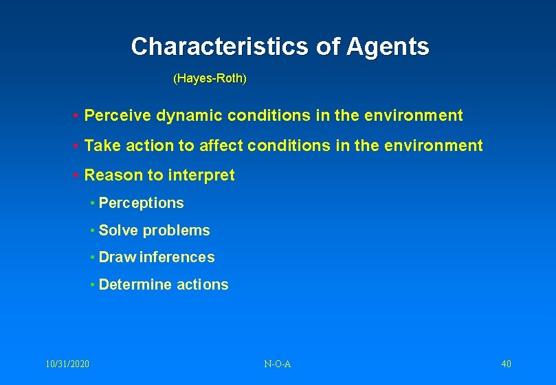 Characteristics of Agents (Hayes-Roth) • Perceive dynamic conditions in the environment • Take action
