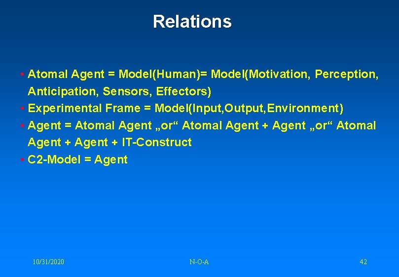 Relations • Atomal Agent = Model(Human)= Model(Motivation, Perception, Anticipation, Sensors, Effectors) • Experimental Frame
