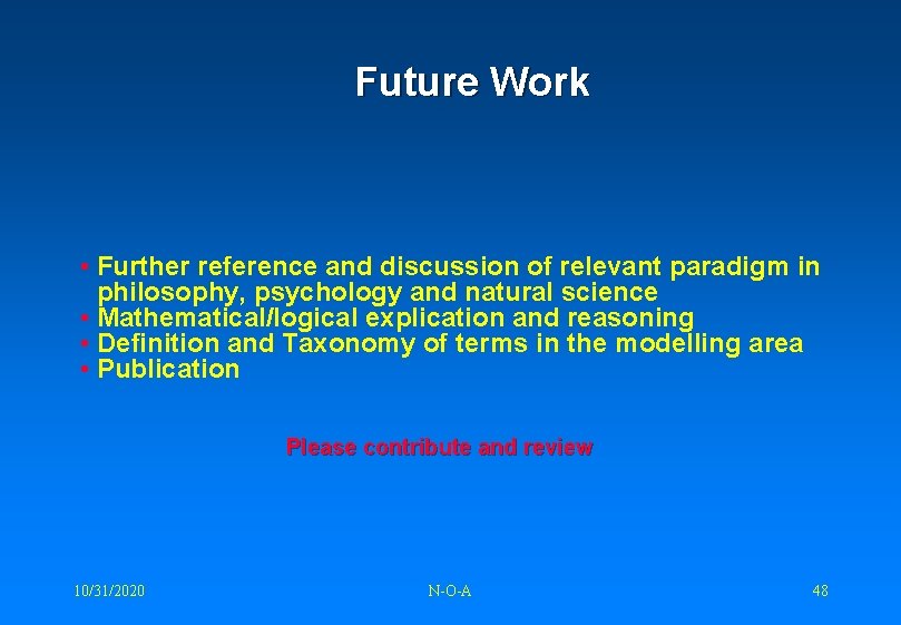 Future Work • Further reference and discussion of relevant paradigm in philosophy, psychology and