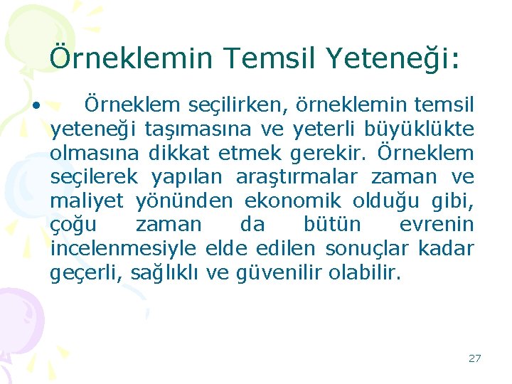 Örneklemin Temsil Yeteneği: • Örneklem seçilirken, örneklemin temsil yeteneği taşımasına ve yeterli büyüklükte olmasına