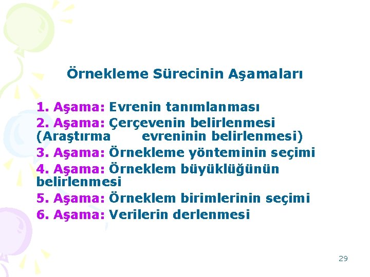 Örnekleme Sürecinin Aşamaları 1. Aşama: Evrenin tanımlanması 2. Aşama: Çerçevenin belirlenmesi (Araştırma evreninin belirlenmesi)