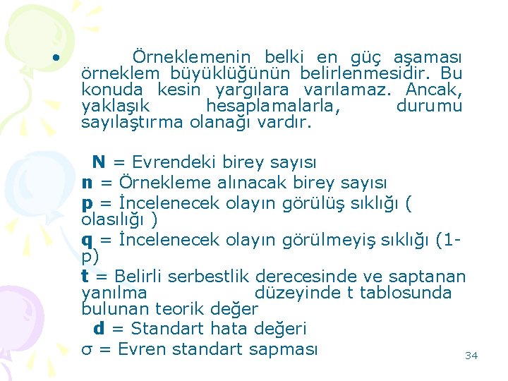  • Örneklemenin belki en güç aşaması örneklem büyüklüğünün belirlenmesidir. Bu konuda kesin yargılara