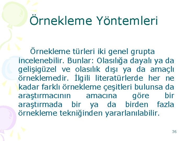 Örnekleme Yöntemleri Örnekleme türleri iki genel grupta incelenebilir. Bunlar: Olasılığa dayalı ya da gelişigüzel