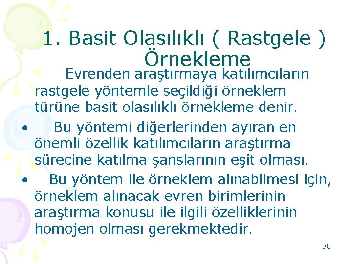 1. Basit Olasılıklı ( Rastgele ) Örnekleme Evrenden araştırmaya katılımcıların rastgele yöntemle seçildiği örneklem