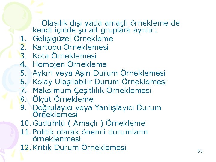 Olasılık dışı yada amaçlı örnekleme de kendi içinde şu alt gruplara ayrılır: 1. Gelişigüzel