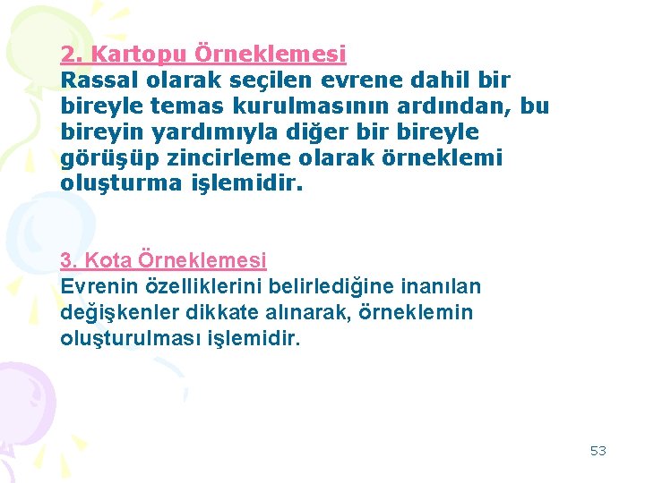 2. Kartopu Örneklemesi Rassal olarak seçilen evrene dahil bireyle temas kurulmasının ardından, bu bireyin