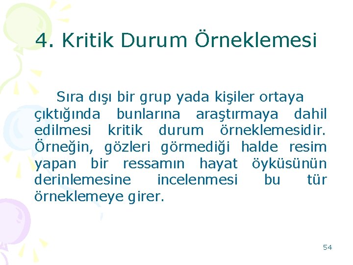 4. Kritik Durum Örneklemesi Sıra dışı bir grup yada kişiler ortaya çıktığında bunlarına araştırmaya