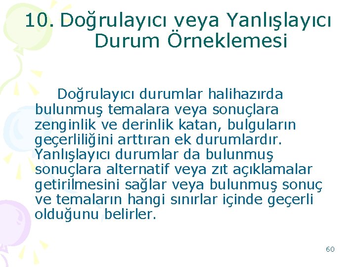 10. Doğrulayıcı veya Yanlışlayıcı Durum Örneklemesi Doğrulayıcı durumlar halihazırda bulunmuş temalara veya sonuçlara zenginlik