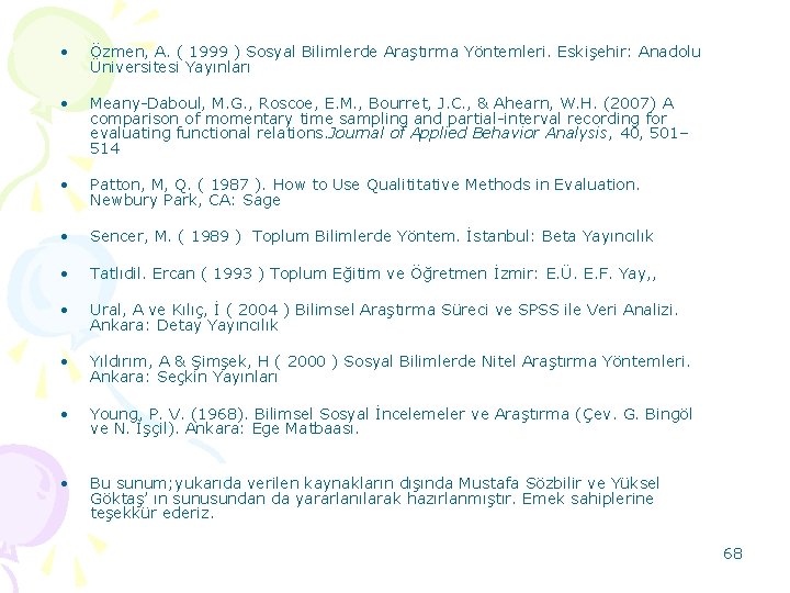  • Özmen, A. ( 1999 ) Sosyal Bilimlerde Araştırma Yöntemleri. Eskişehir: Anadolu Üniversitesi