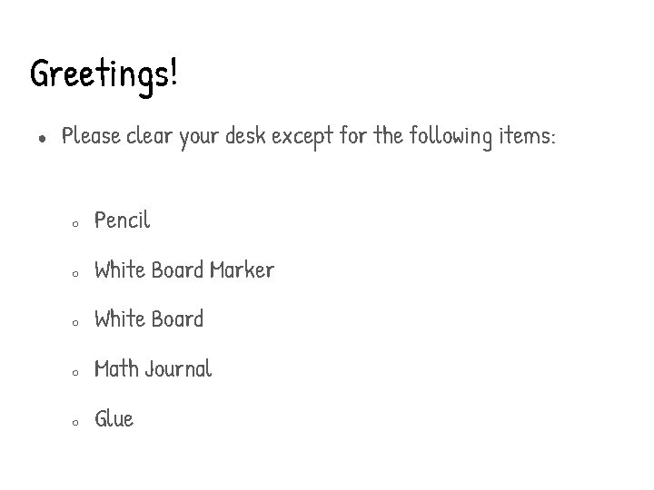 Greetings! ● Please clear your desk except for the following items: ○ Pencil ○ Greetings! ● Please clear your desk except for the following items: ○ Pencil ○