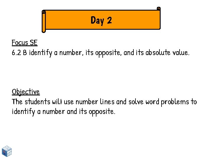 Day 2 Focus SE 6. 2 B identify a number, its opposite, and its