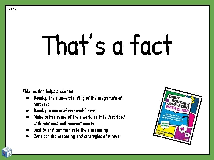 Day 3 That’s a fact This routine helps students: ● Develop their understanding of