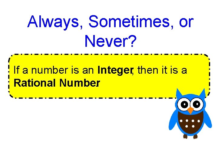 Always, Sometimes, or Never? If a number is an Integer, then it is a Always, Sometimes, or Never? If a number is an Integer, then it is a