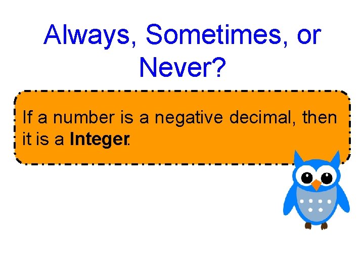 Always, Sometimes, or Never? If a number is a negative decimal, then it is