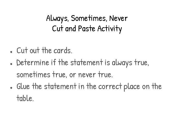 Always, Sometimes, Never Cut and Paste Activity ● ● ● Cut out the cards. Always, Sometimes, Never Cut and Paste Activity ● ● ● Cut out the cards.
