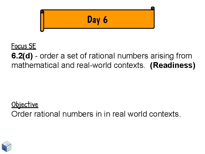 Day 6 Focus SE 6. 2(d) - order a set of rational numbers arising