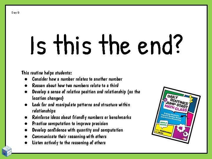 Day 9 Is this the end? This routine helps students: ● Consider how a