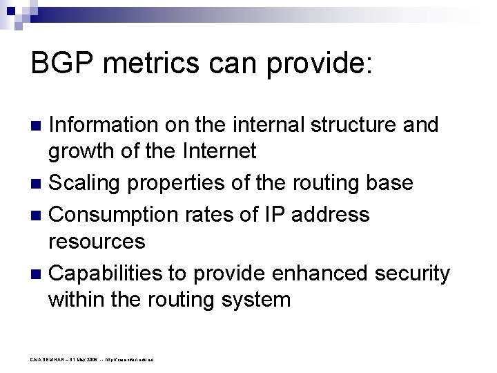BGP metrics can provide: Information on the internal structure and growth of the Internet