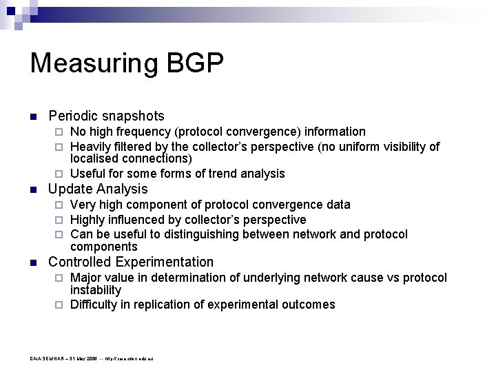 Measuring BGP n Periodic snapshots No high frequency (protocol convergence) information Heavily filtered by